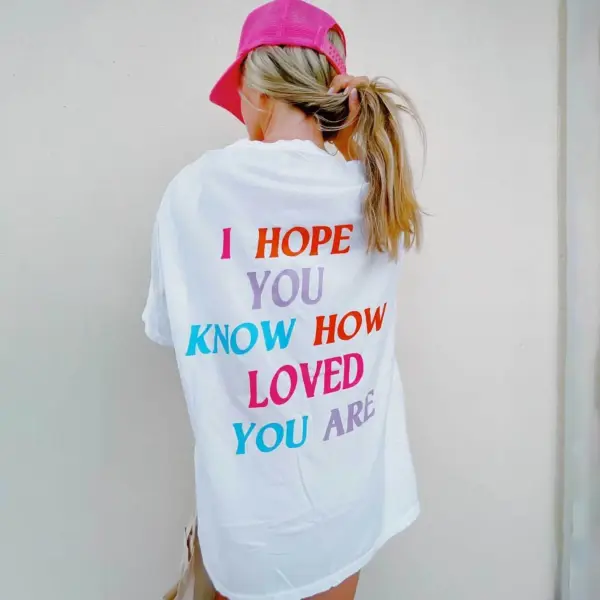 I Hope You Know How Loved You Are Printed Women's Casual Short Sleeve T-Shirt - Veveeye.com 
