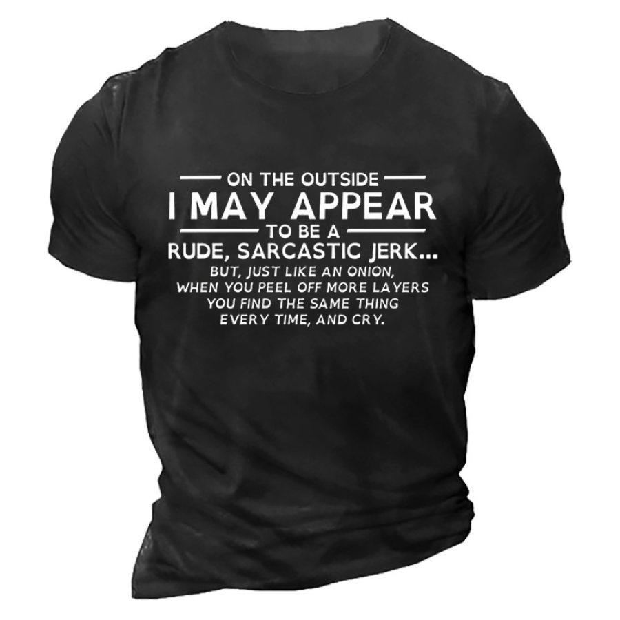 

On The Outside I May Appear To Be A Rude Sarcastic Jerk Men's T-shirt