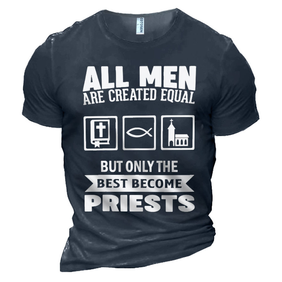 

All Man Are Created Equal But Only The Best Become Priests Men's Cotton T-Shirt