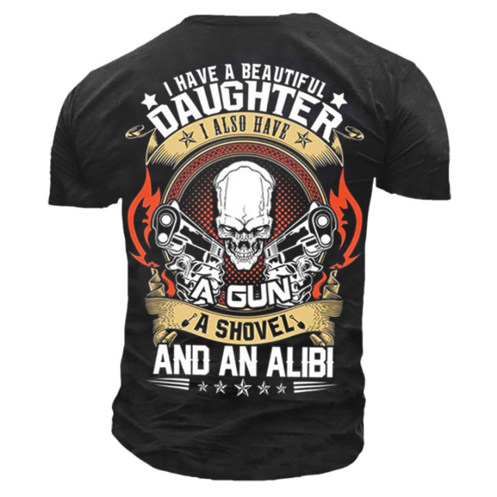 I Have A Beautiful Chic Daughter I Also Have A Gun A Shovel And An Alibi T Shirt Men Tee