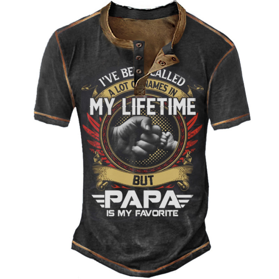 

I've Been Called A Lot Of Names In My Life Time But Papa Is Favorite Men's Henley T-Shirt