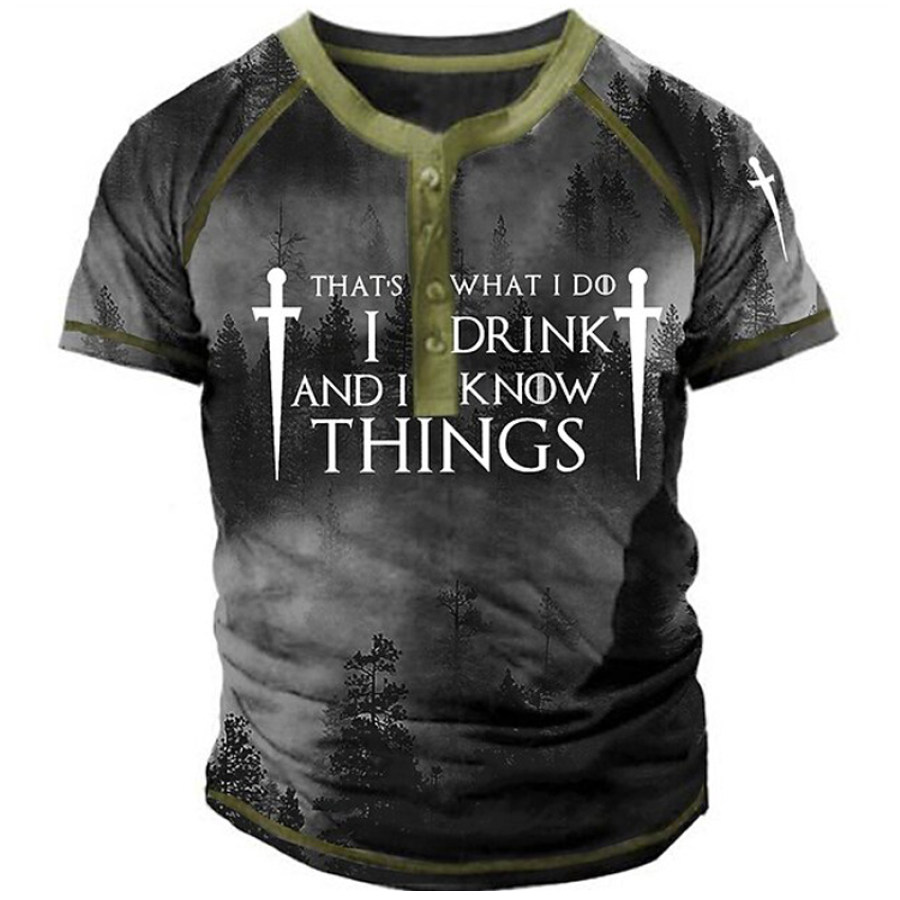 

That's What I Do I Drink And I Know Things Men's Outdoor Forest Print Henley Collar T-Shirt