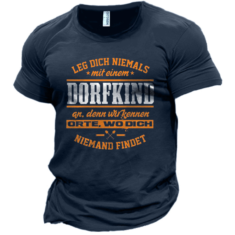 

Leg Dich Niemals Dorfkind An Den Kennen Orte Wo Dich Men's Funny Cotton T-Shirt