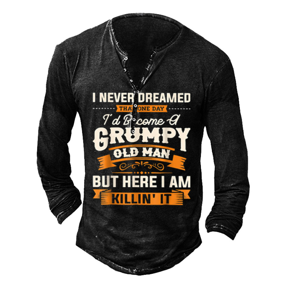 

I Never Dreamed That Id Become A Grumpy Old Man Shirt