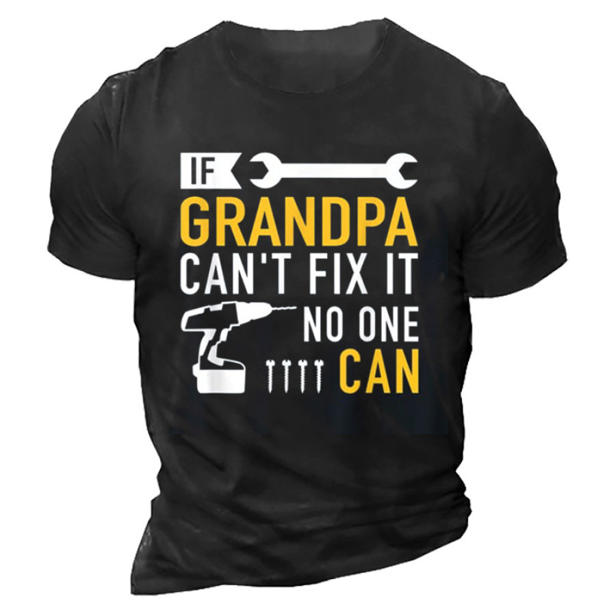 If Grandpa Can't Fix It No One Can Men's T-Shirt