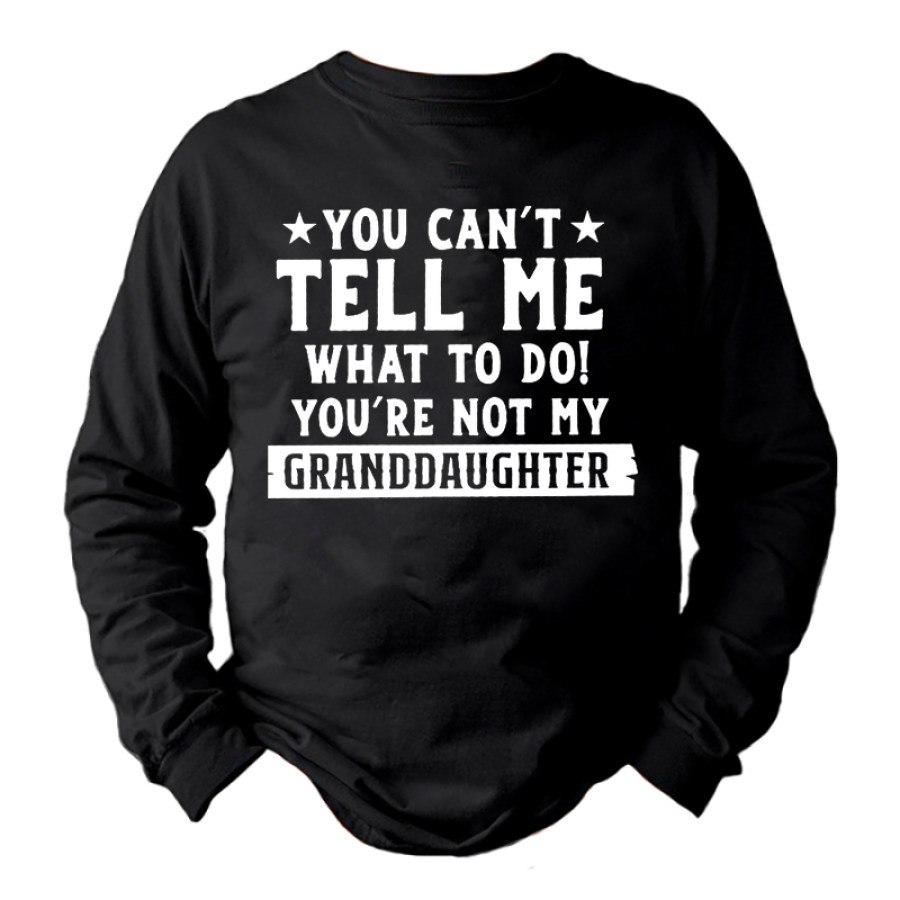 

You Can't Tell Me What To Do Long Sleeve Shirt