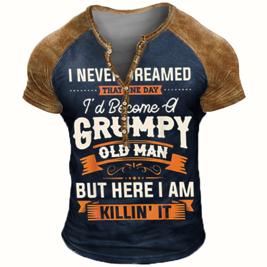 

I Never Dreamed That Id Become A Grumpy Old Man Henley T-Shirt