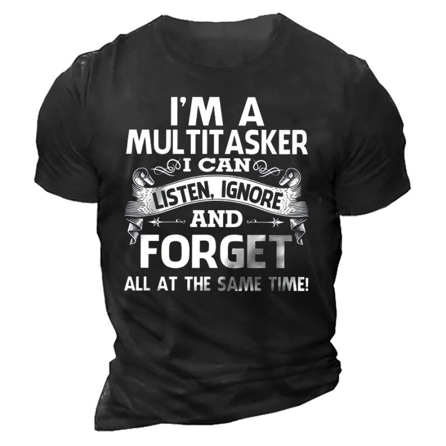 

I'm A Multitasker I Can Listen Ignore And Forget All At The Same Time Men's T-Shirt