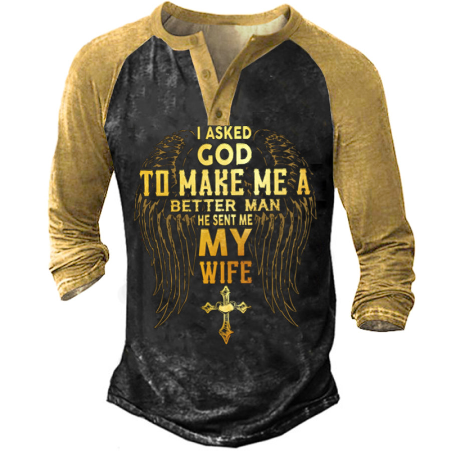 

I Asked God To Make Me A Better Man He Sent Me My Wife Men's Henley Shirt