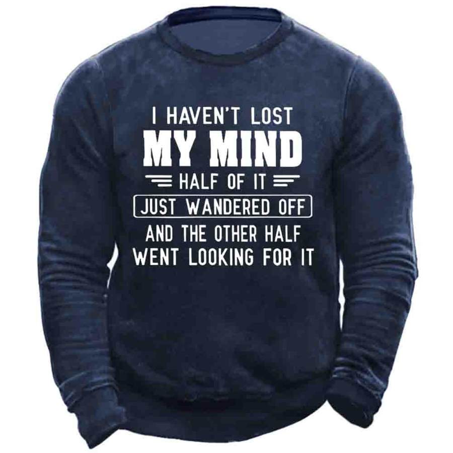 

Men's I Haven't Lost My Mind Half Of It Print Sweatshirt