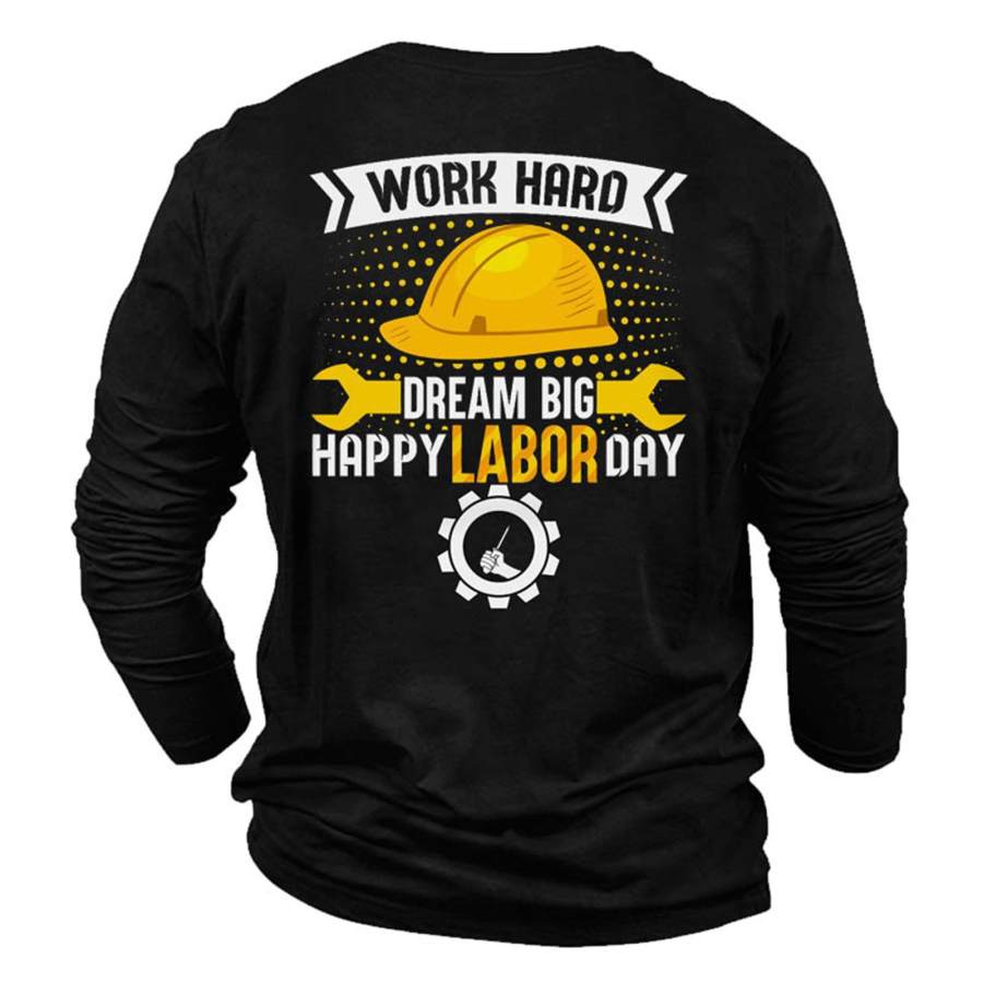 

Men's Work Hard Dream Big Happy Labor Day Cotton Long Sleeve T-Shirt