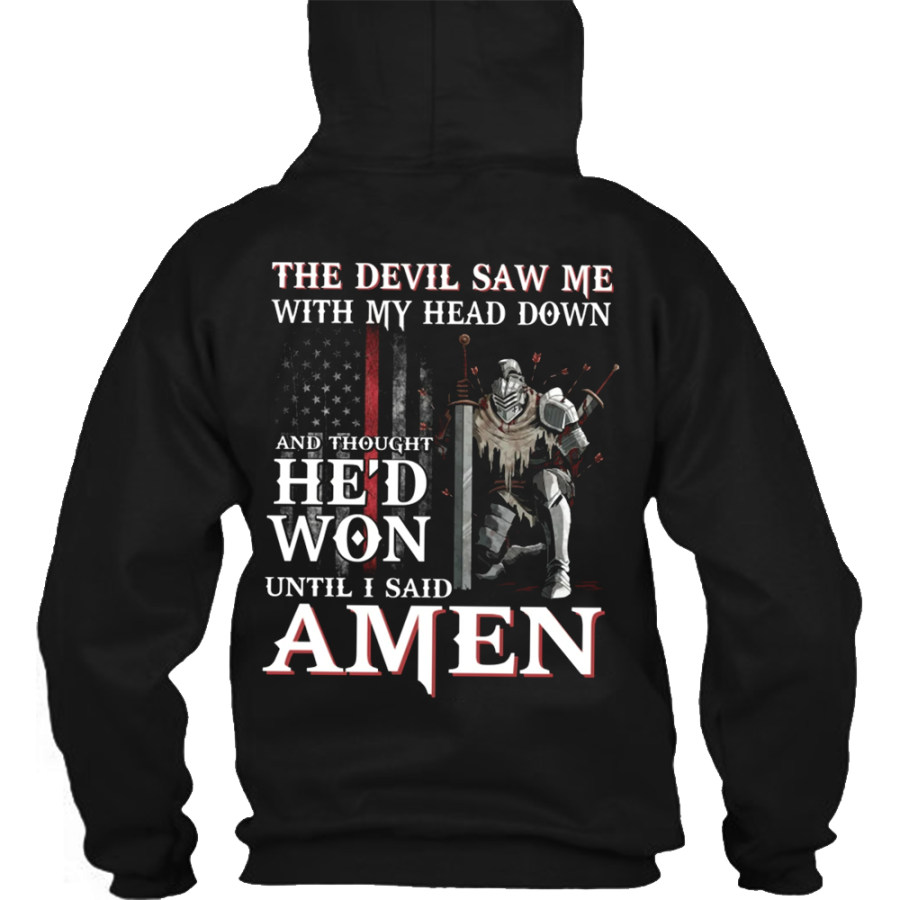 

The Devil Saw Me With My Head Down And Thought He'd Won Until I Said AMEN Men's Hooded Sweatshirt