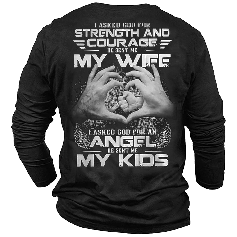 I Asked God For Chic Strength And Courage He Sent Me My Wife Men's Long Sleeve T-shirt