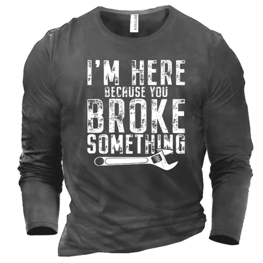 

Men's I'M Here Because You Broke Something Print T-Shirt