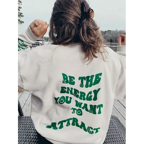 Be The Energy You Want To Attract Printed Women's Casual Sweatshirt - Yiyistories.com 