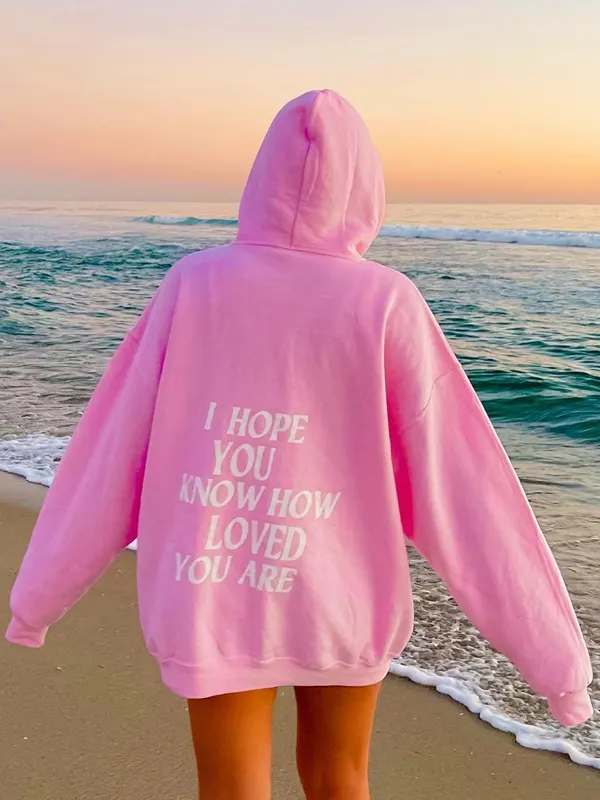 I HOPE YOU KNOW HOW LOVED YOU ARE Casual Hoodie - Oasisjoy.com 