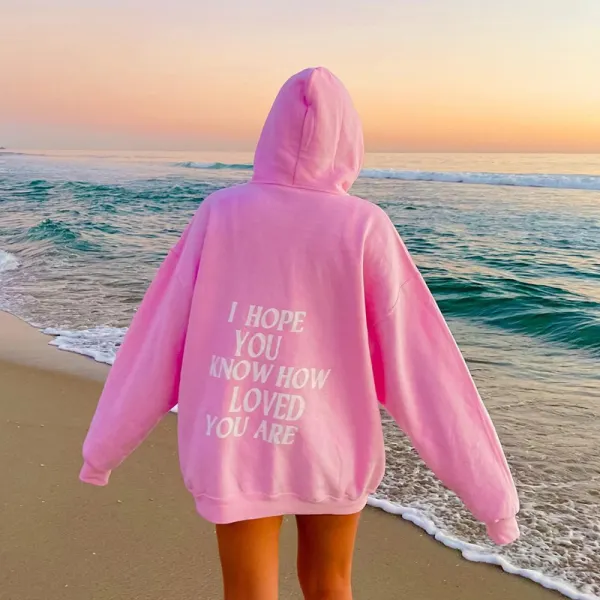 I HOPE YOU KNOW HOW LOVED YOU ARE Casual Hoodie - Ootdyouth.com 