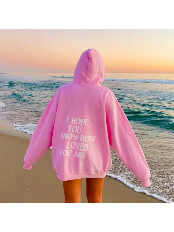 I HOPE YOU KNOW HOW LOVED YOU ARE Casual Hoodie - Ootdmw.com 