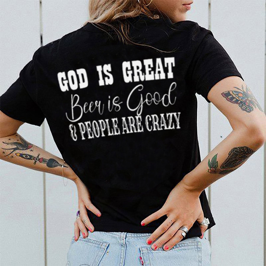 

God Is Great Beer Is Good People Are Crazy Women's Cotton T-Shirt