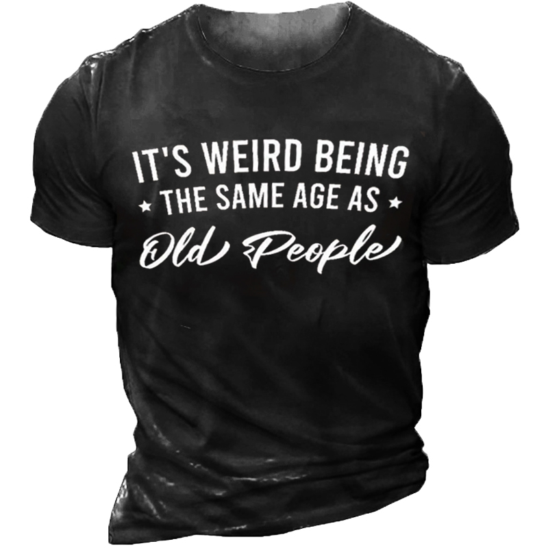 It's Weird Being The Chic Same Age As Old People Men's Short Sleeve Crew Neck T-shirt