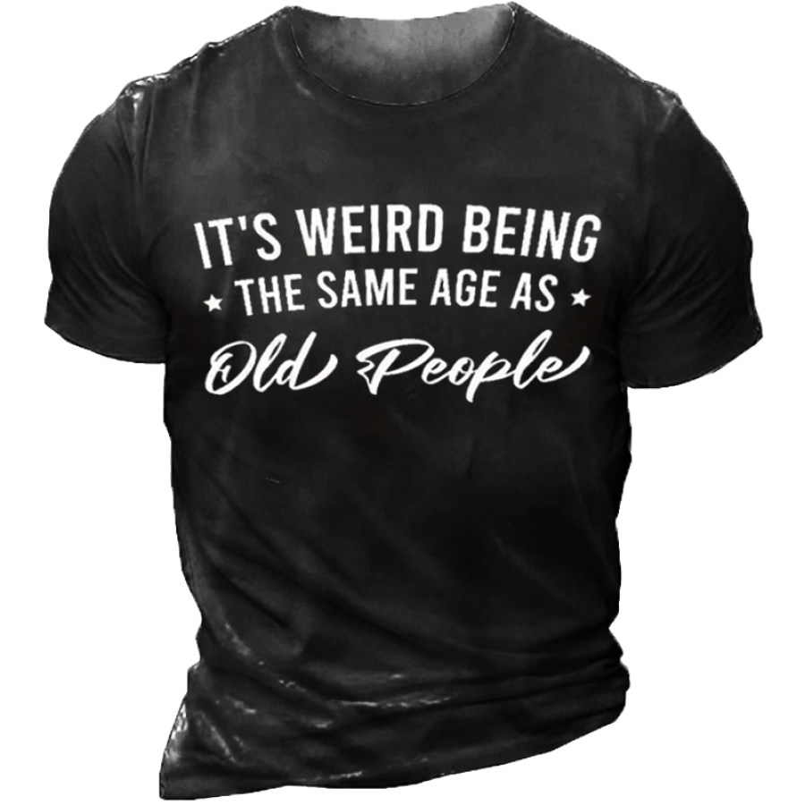 

It's Weird Being The Same Age As Old People Men's Short Sleeve Crew Neck T-shirt