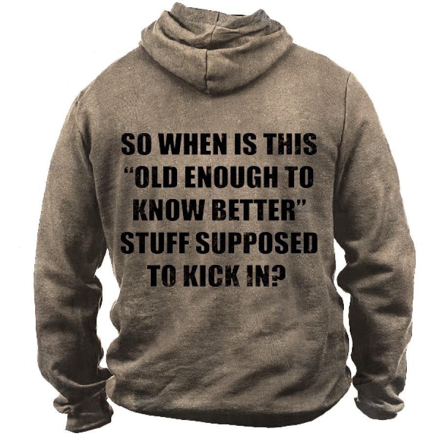 

So When Is This Old Enough To Know Better Supposed To Kick In Men's Thin Hoodie