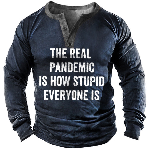 The Real Pandemic Is Chic How Stupid Everyone Is Men's T-shirt