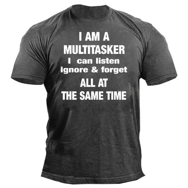 I Am A Multitasker I Can Listen Ignore Forget All At The Same Time Men's Tee - Kalesafe.com 