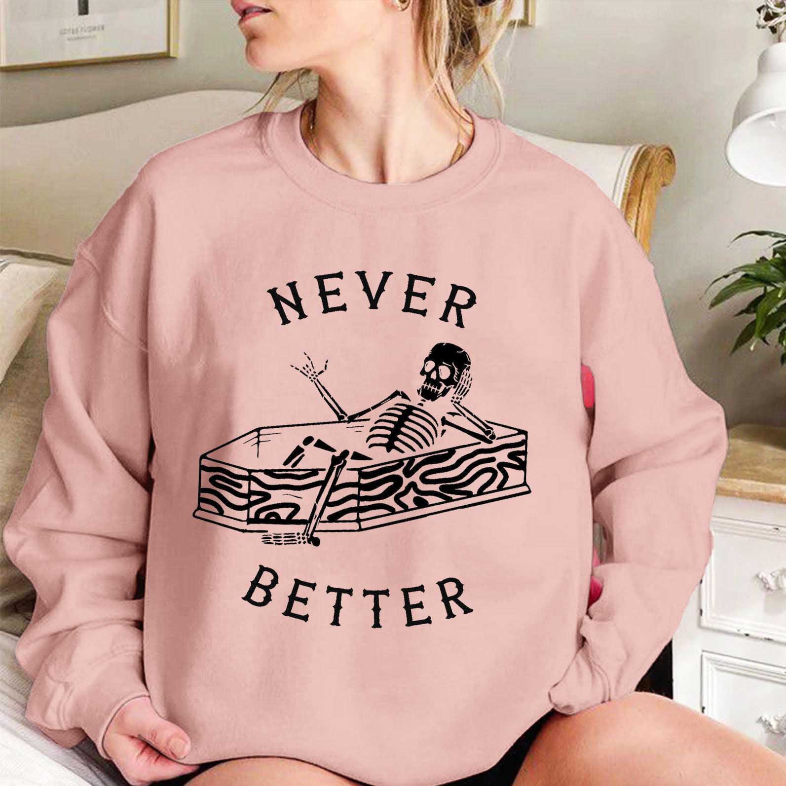 Women's Never Better Skeleton Halloween Print Casual Sweatshirt