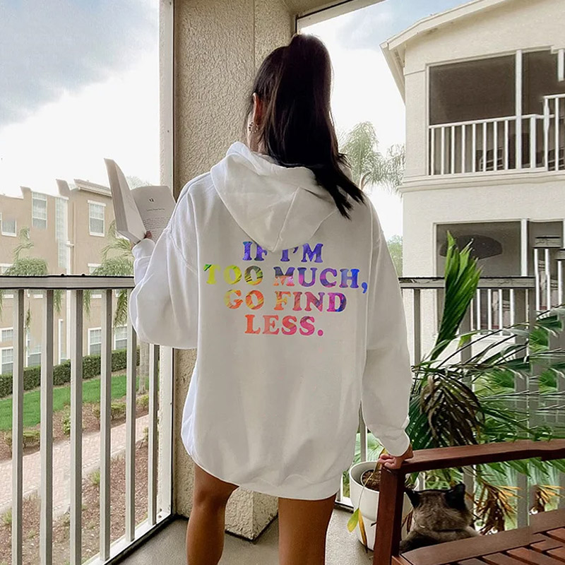 IF I'M TO MUCH GO FIND LESS Women Casual Hoodie