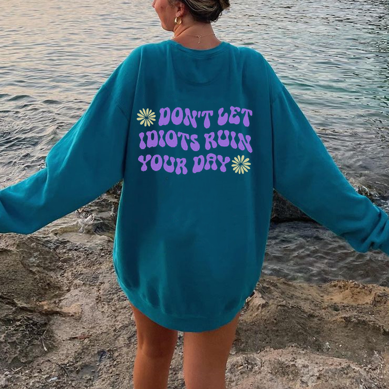 Don't Let Idiots Runin Your Day Women Crew Sweatshirt