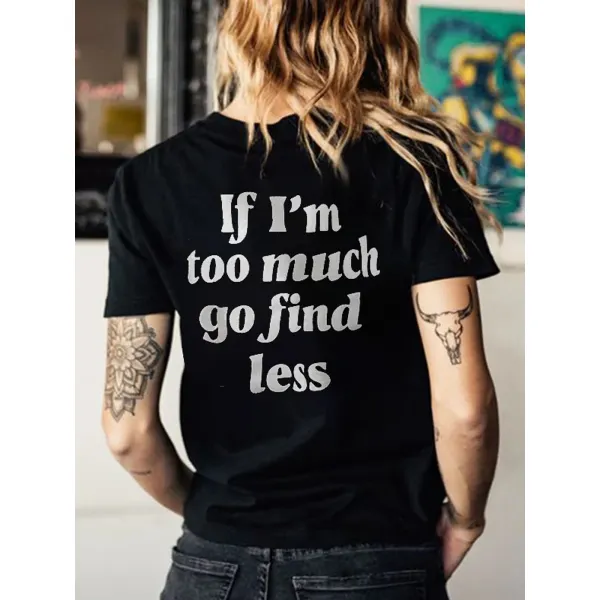 If I'm Too Much Go Find Less T-shirt - Yiyistories.com 