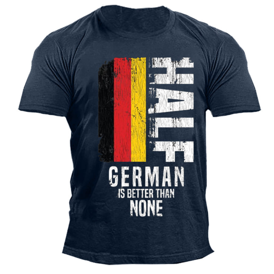 

Half German Is Better Than None Funny Germany Flag Men's Cotton Print T-shirt