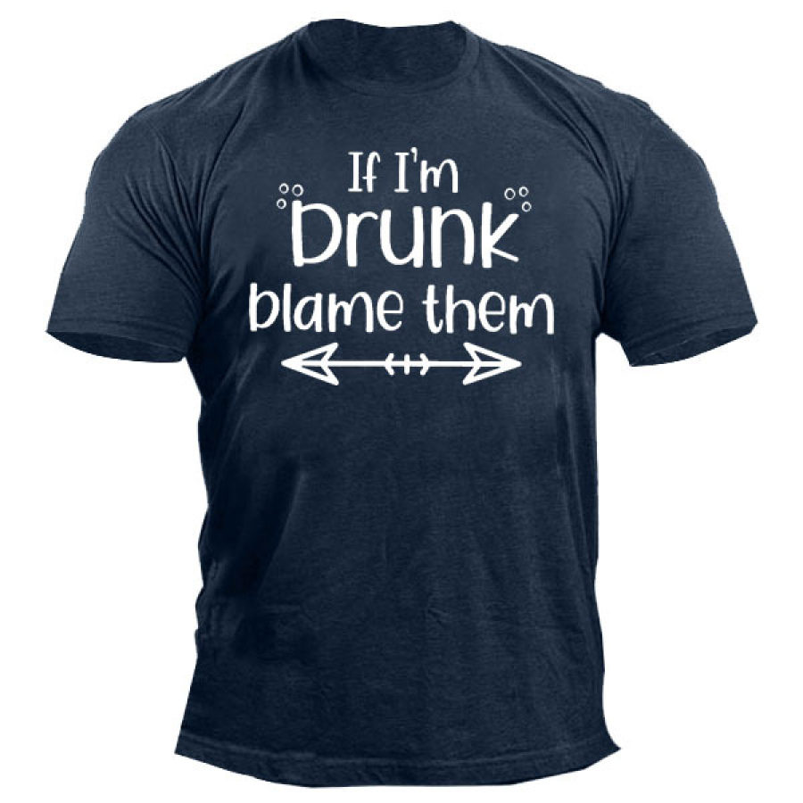 

If I'm Drunk Blame Them Men's T Shirt