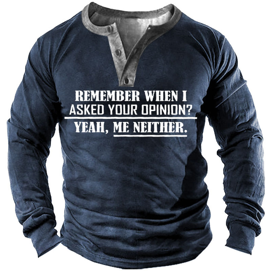 

Remember When I Asked Your Opinion Mens T Shirt