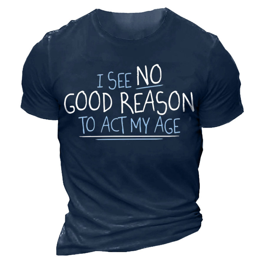 

I See No Go Reason To Act My Age Men's Cotton Short Sleeve T-Shirt