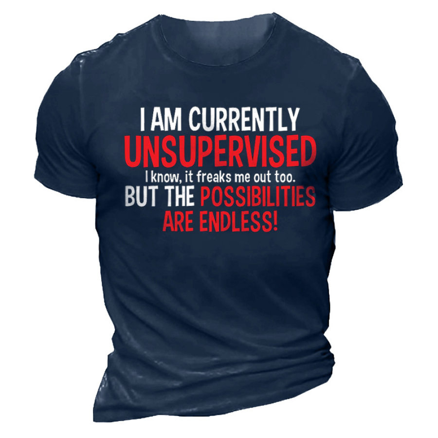 

I Am Currently Unsupervised I Know It Freaks Me Out Too But The Possibilities Men's Cotton Short Sleeve T-Shirt
