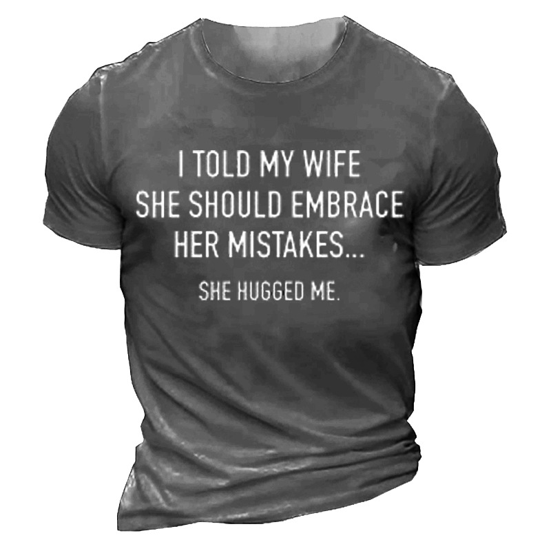 I Told My Wife Chic To Embrace Her Mistakes She Hugged Me Men's Cotton Short Sleeve T-shirt