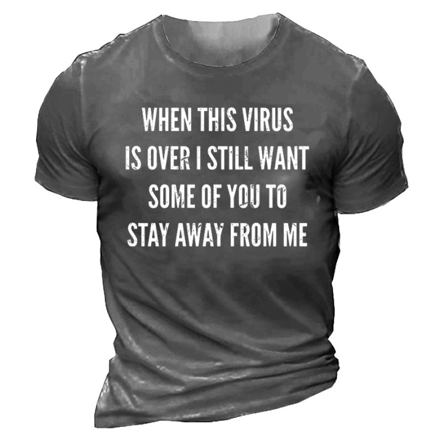 

When This Virus Is Over I Still Want Some People To Stay Away From Me Men's Cotton Short Sleeve T-Shirt