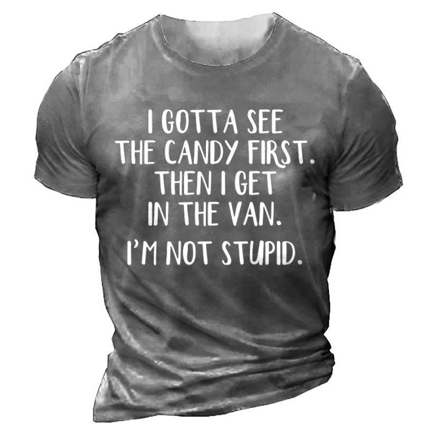 

Ich Muss Zuerst Die Süßigkeiten Sehen Dann Steige Ich In Den Van. Ich Bin Nicht Dumm Kurzarm-T-Shirt Aus Baumwolle Für Männer