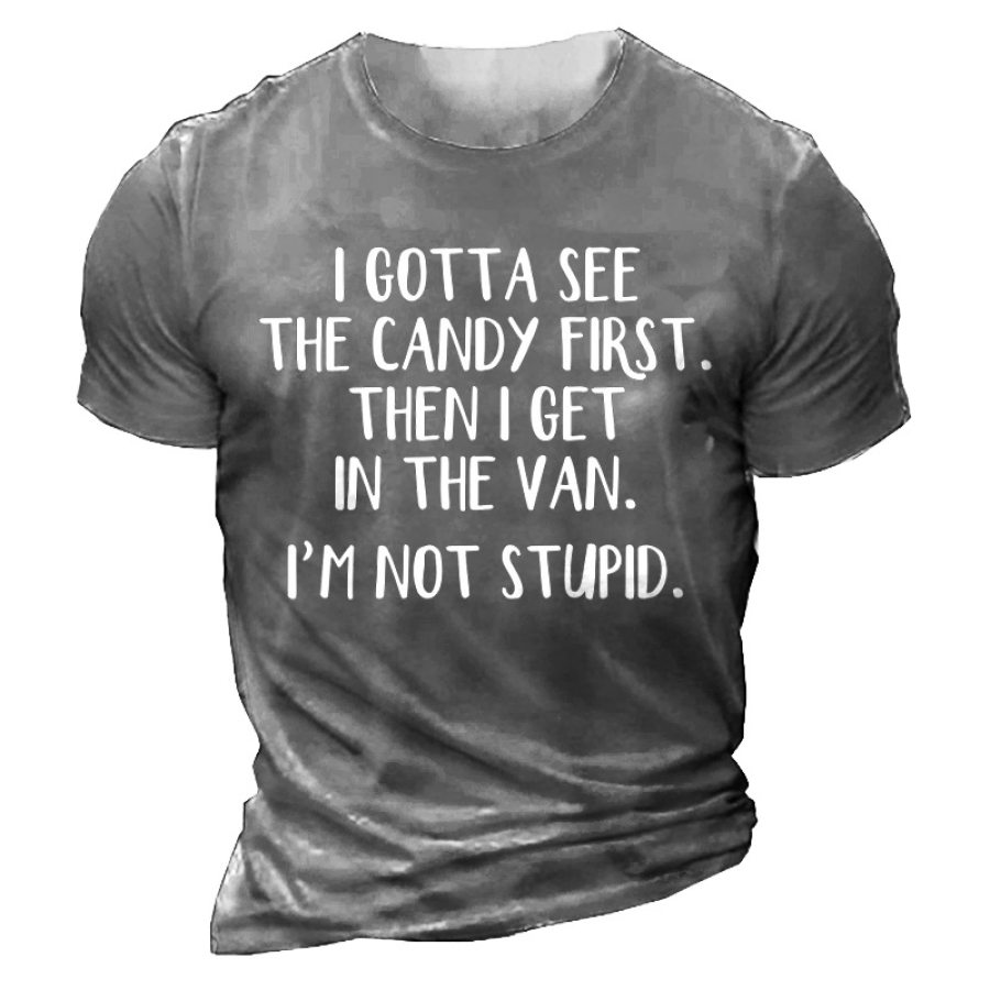 

I Gotta See The Candy First Then I Get In The Van I'm Not Stupid Men's Cotton Short Sleeve T-Shirt