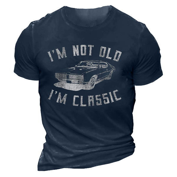 I'm Not Old I'm Chic Classic Funny Car Graphic Men's Funny T-shiry