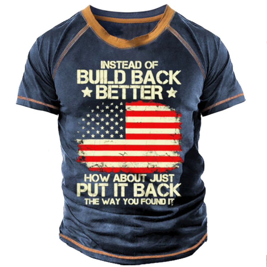 

Instead Of Build Back Better How About Just Put It Back The Way You Found It USA Flag Men Shirt