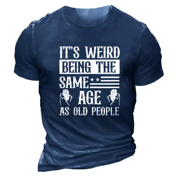 It's Weird Being The Same Age As Old People Men's Vintage Short Sleeve Cotton T-Shirt - Kalesafe.com 