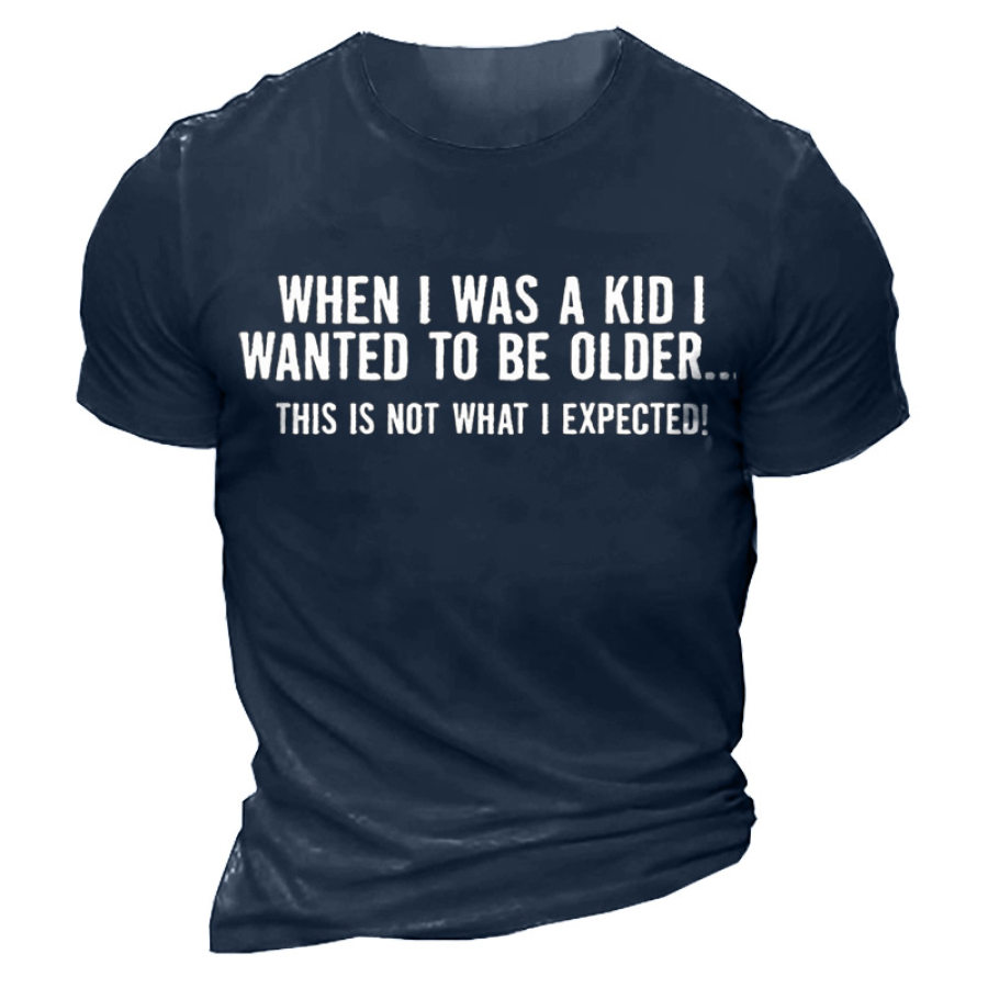 

When I Was A Kid I Wanted To Be Older Men's Cotton Short Sleeve T-Shirt