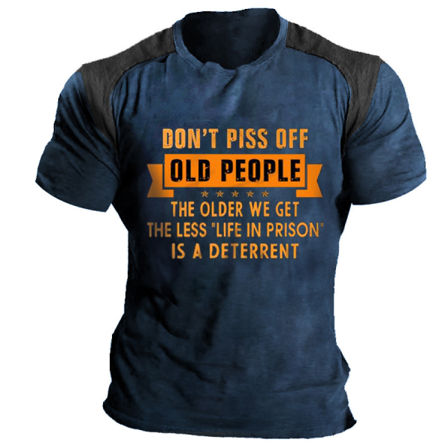 

Don't Piss Old People The Older We Get The Less Life In Prison Is A Deterrent Men Tee
