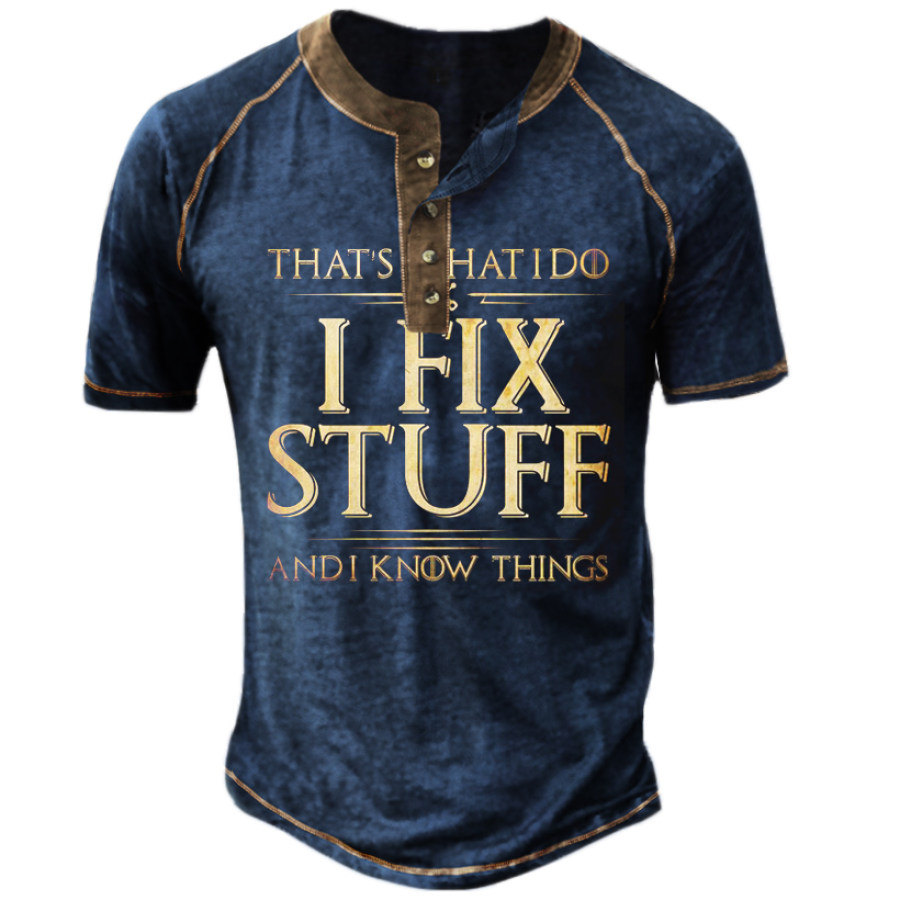 

That's What I Do I Fix Stuff And I Know Things Tactical Henley Shirt