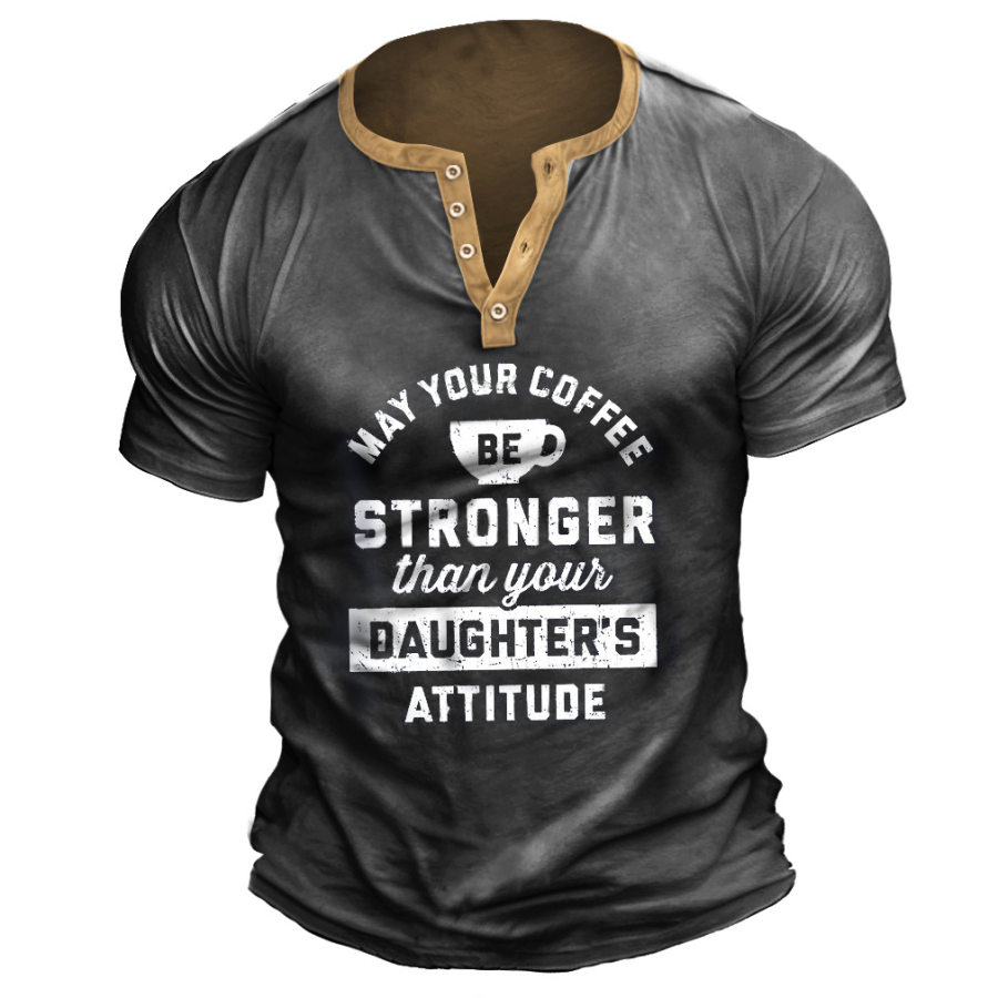 

May Your Coffee Be Stronger Than Your Daughter's Attitude Men Henley T-Shirt