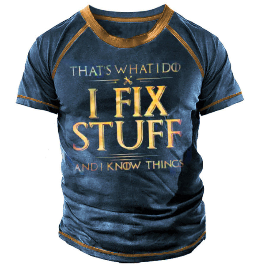 

That's What I Do I Fix Stuff And I Know Things Men's T-Shirt