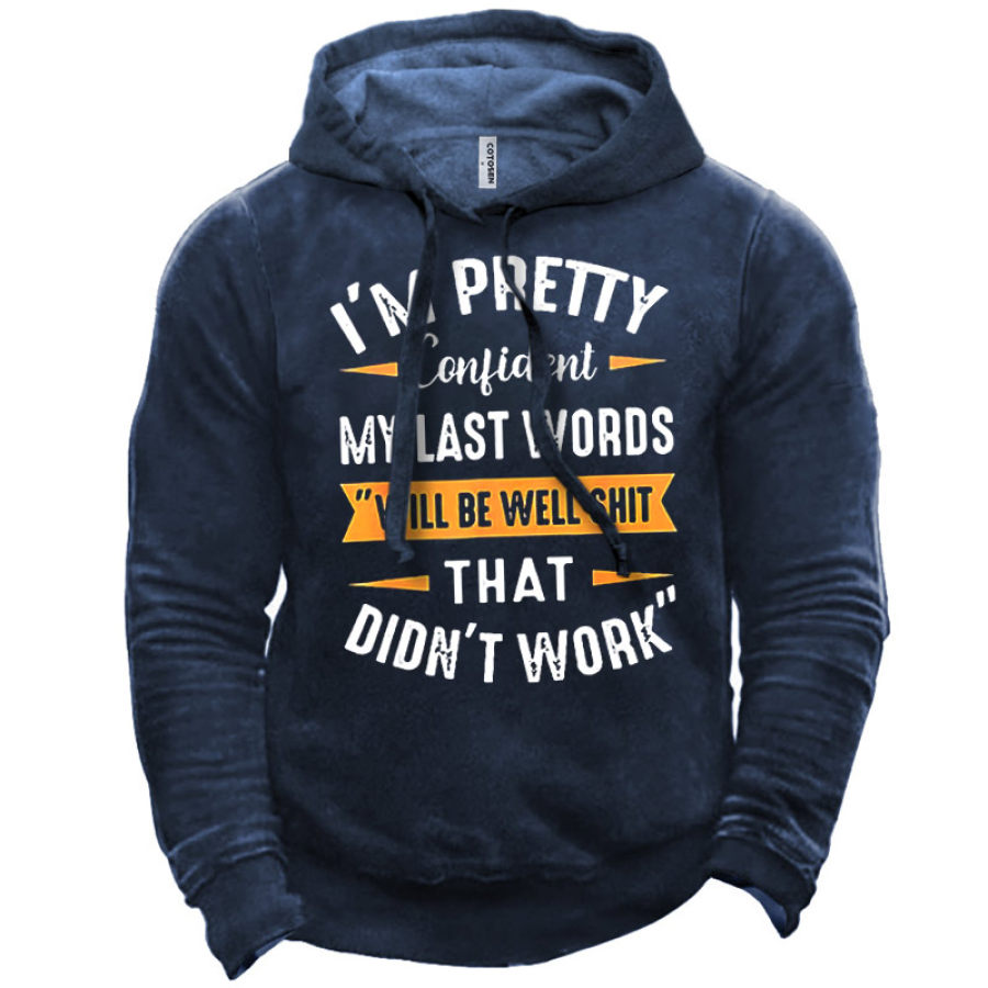 

Men's I Am Pretty Confident My Last Words Will Be Well Dass That Didn't Work Hoodie